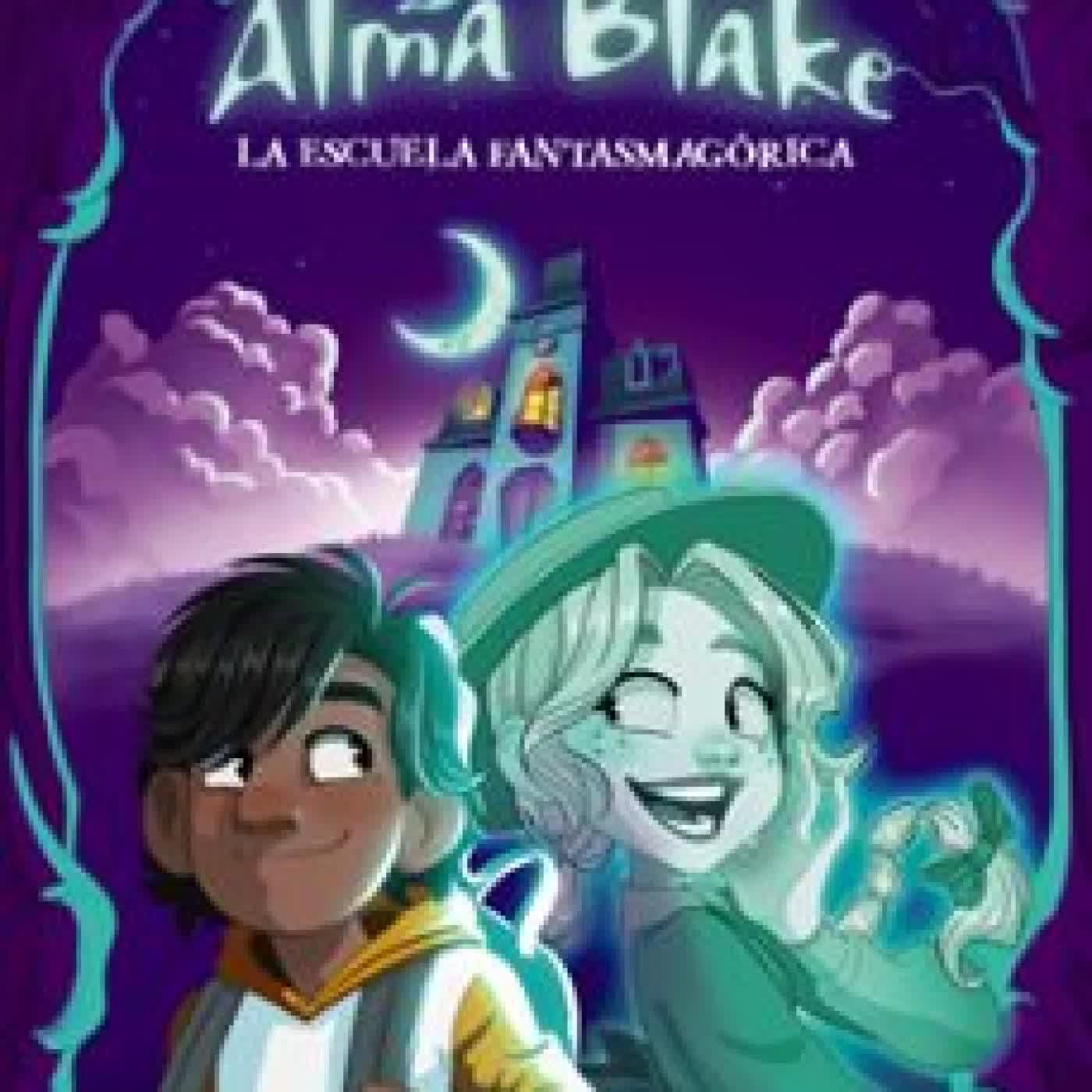 ALMA BLAKE 1: LA ESCUELA FANTASMAGÓRICA VICTORIA ALVAREZ