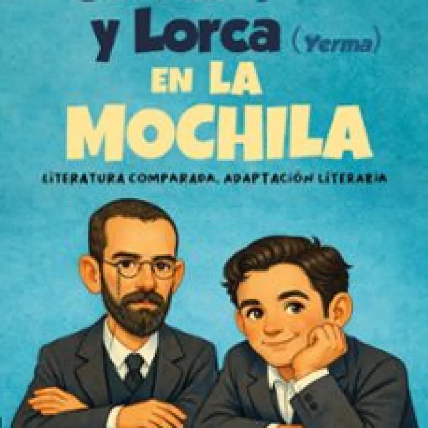 CLARÍN (LA REGENTA) Y LORCA (YERMA) EN LA MOCHILA JUAN FERNANDEZ BRAVO