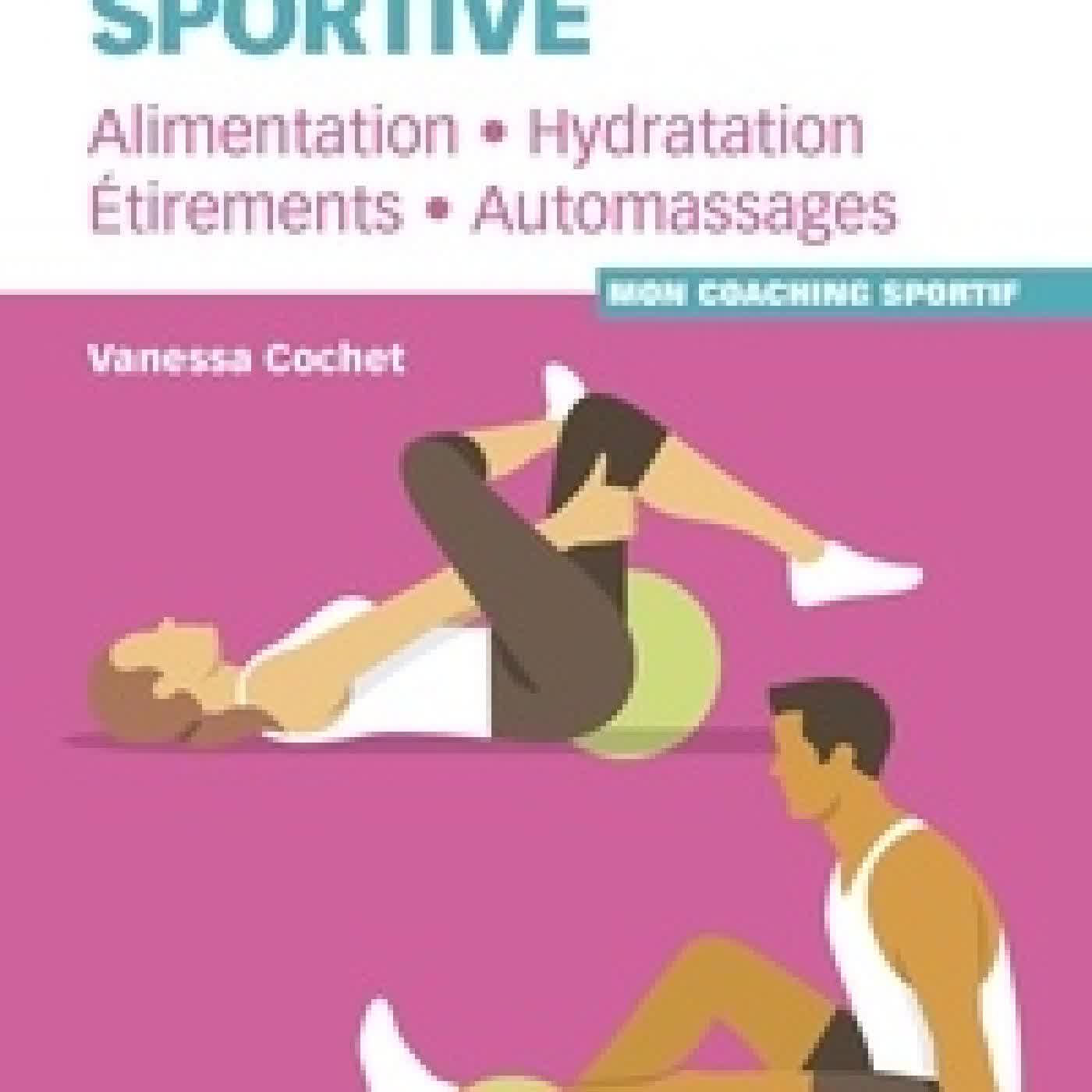 Télécharger Pdf La récupération sportive. Alimentation, hydratation, étirements, automassages