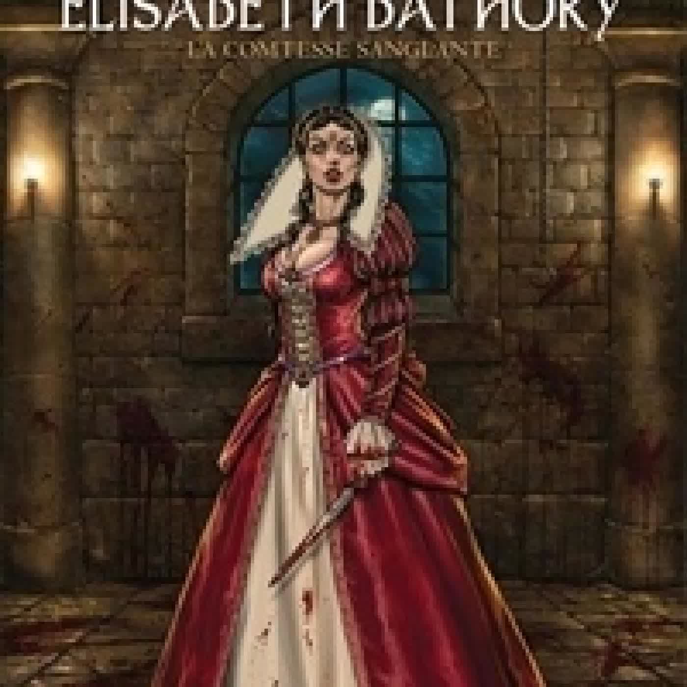 {téléchargement} Les Reines de sang - Elisabeth Bathory, la Comtesse sanglante