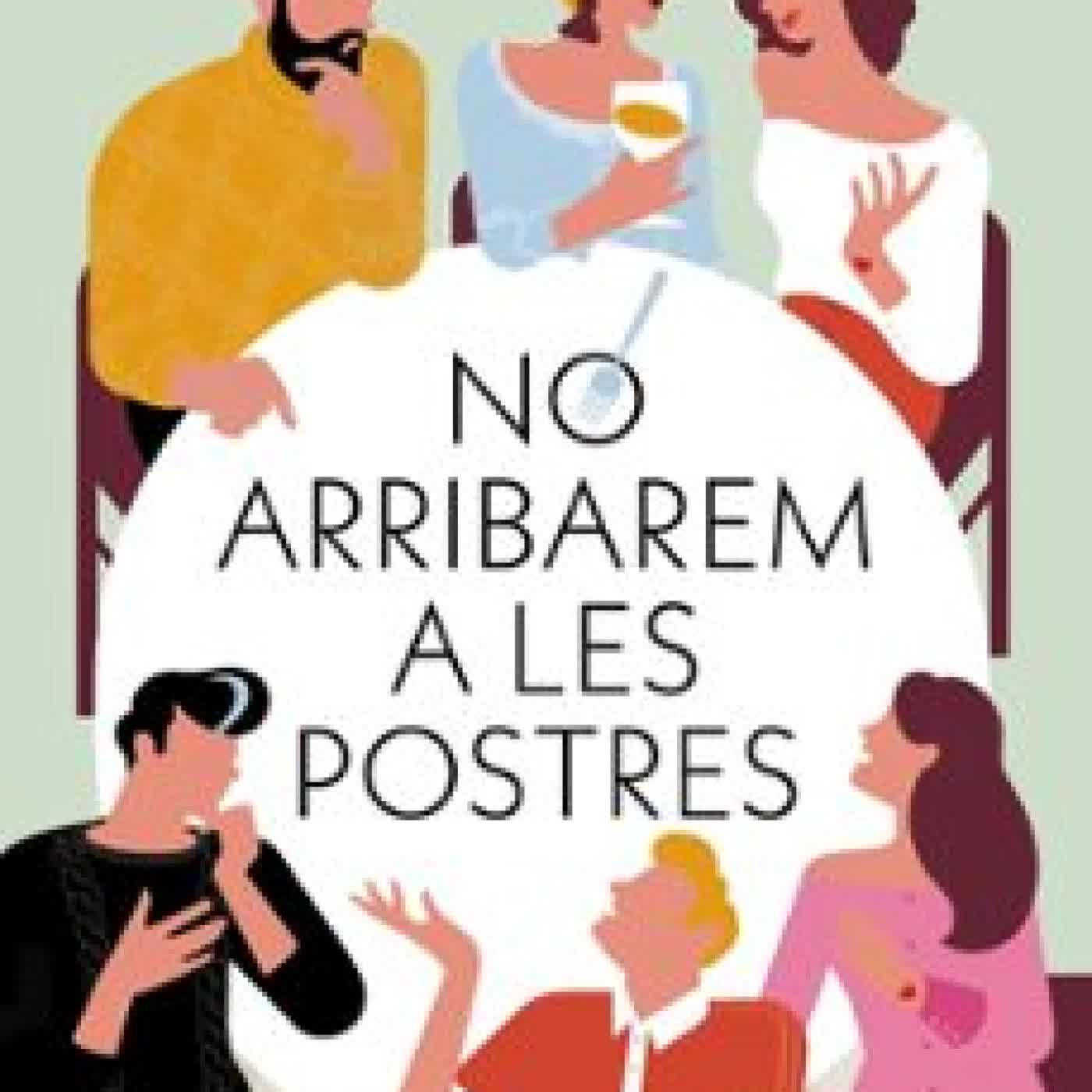 NO ARRIBAREM A LES POSTRES Núria Fortuny
