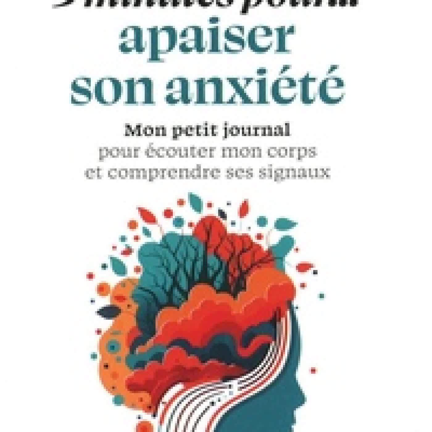 {téléchargement} 5 minutes pour... apaiser son anxiété. Mon petit journal pour écouter mon corps et comprendre ses signaux