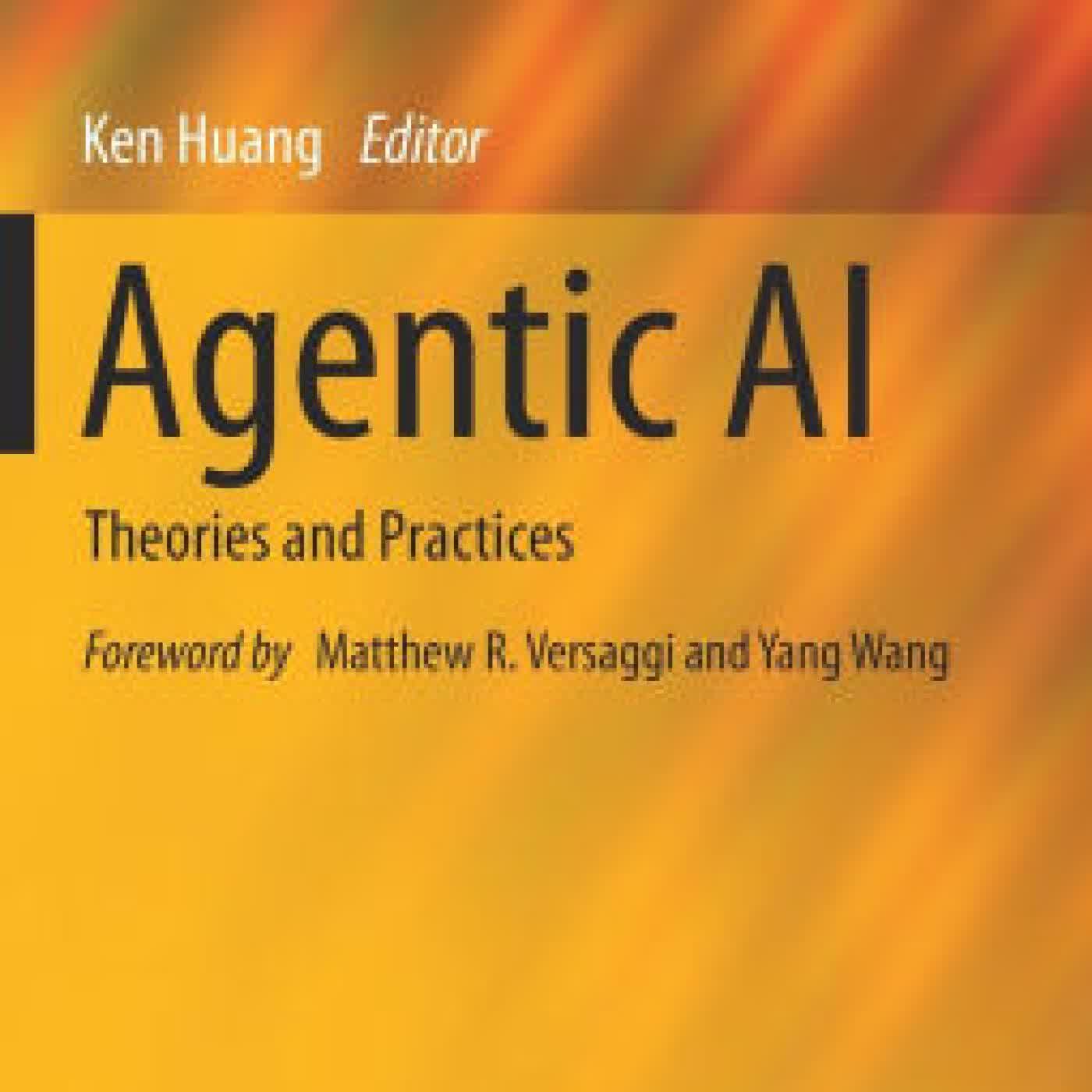 Read online: Agentic AI: Theories and Practices by Ken Huang