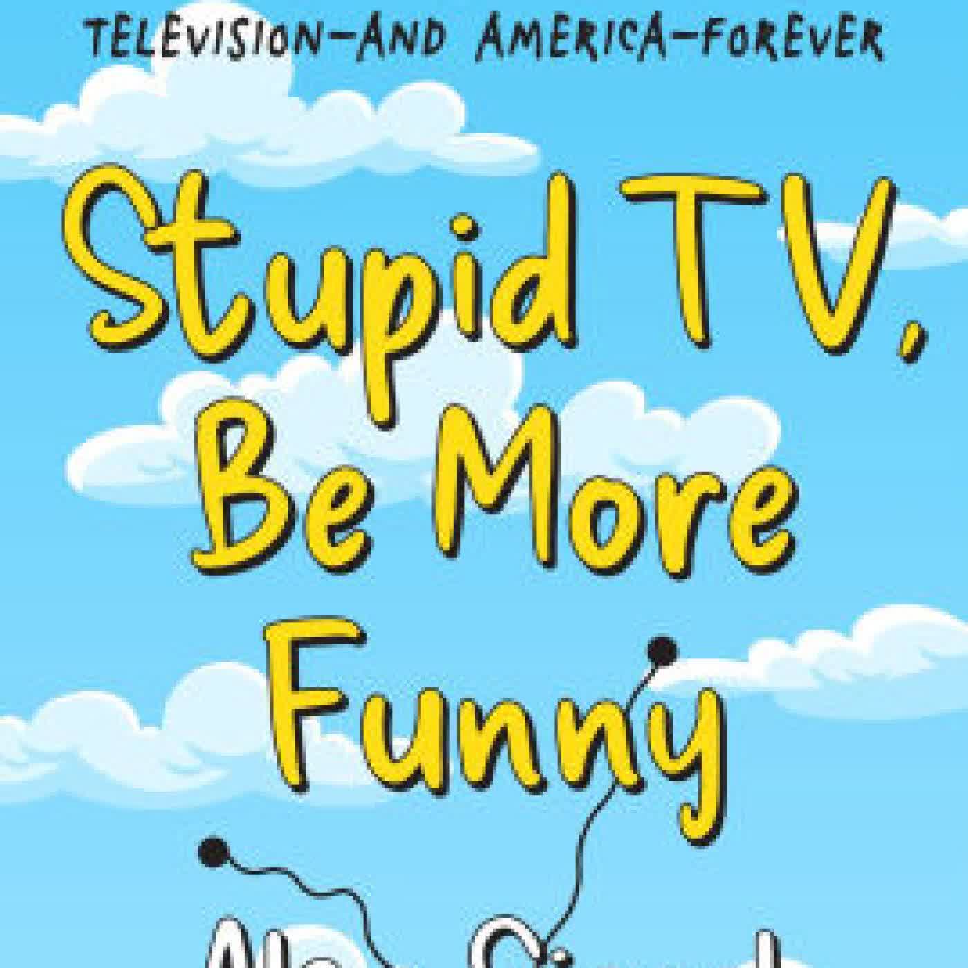 Read online: Stupid TV, Be More Funny: How the Golden Era of The Simpsons Changed Television-and America-Forever by Alan Siegel