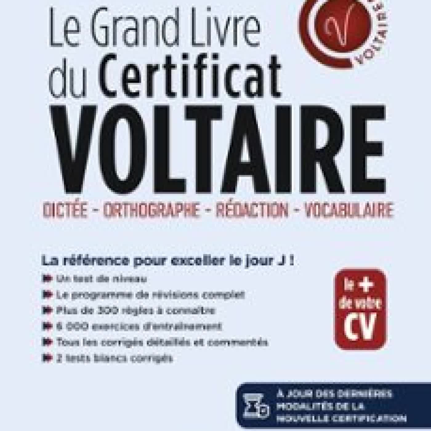 LE GRAND LIVRE DU CERTIFICAT VOLTAIRE : ORTHOGRAPHE, RÉDACTION, VOCABULAIRE - À JOUR DES DERNIÈRES MODALITÉS DE LA CERTIFICATION