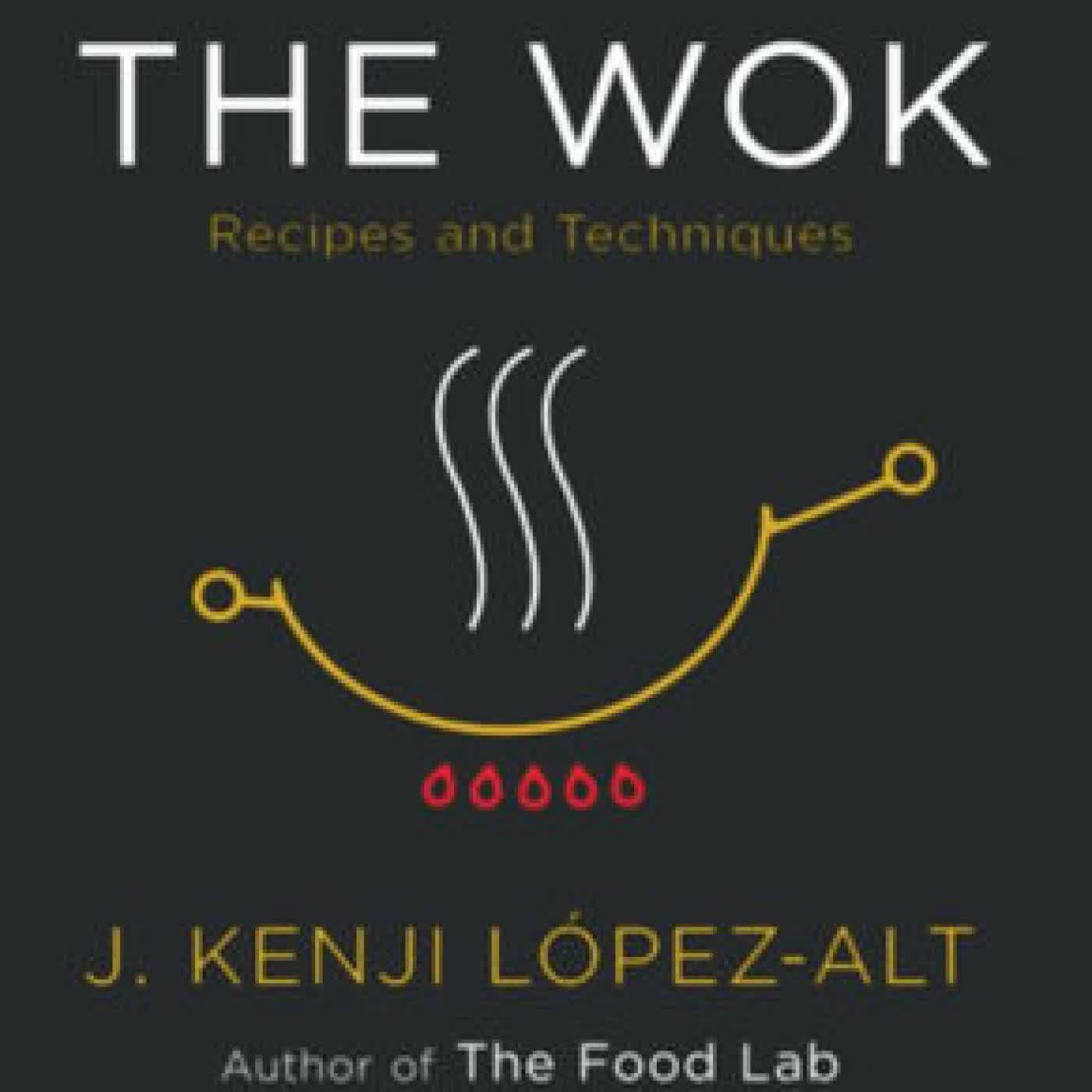 The Wok: Recipes and Techniques by J. Kenji Lopez-Alt on Iphone New Format