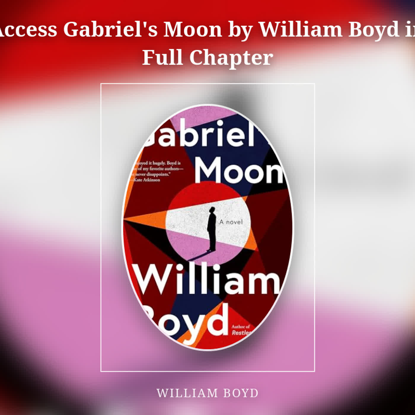 Access Gabriel's Moon by William Boyd in Full Chapter episode artwork