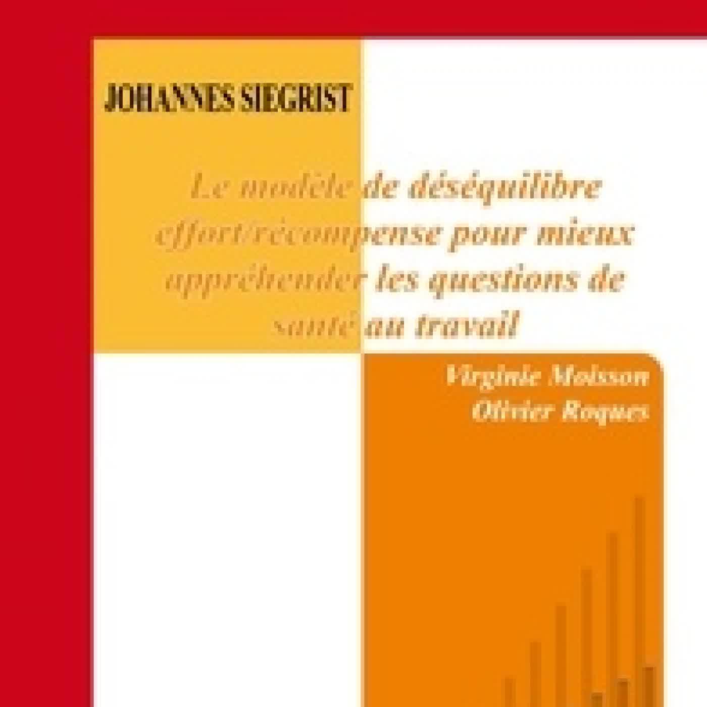 Lire en ligne : Johannes Siegrist - Le modèle de déséquilibre effort/récompense pour mieux appréhender les questions de santé au travail