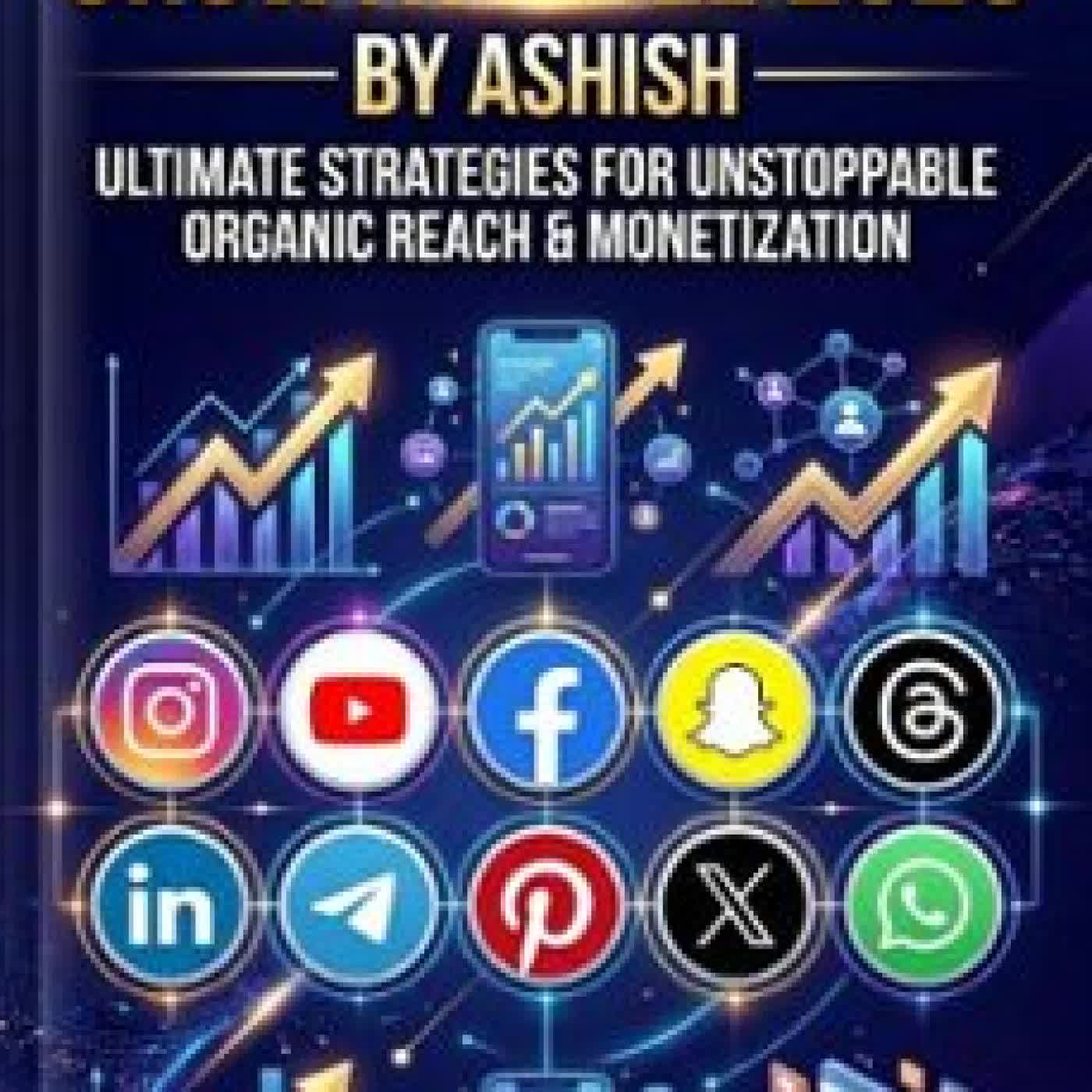 THE SOCIAL MEDIA GROWTH BIBLE 2026 ASHISH