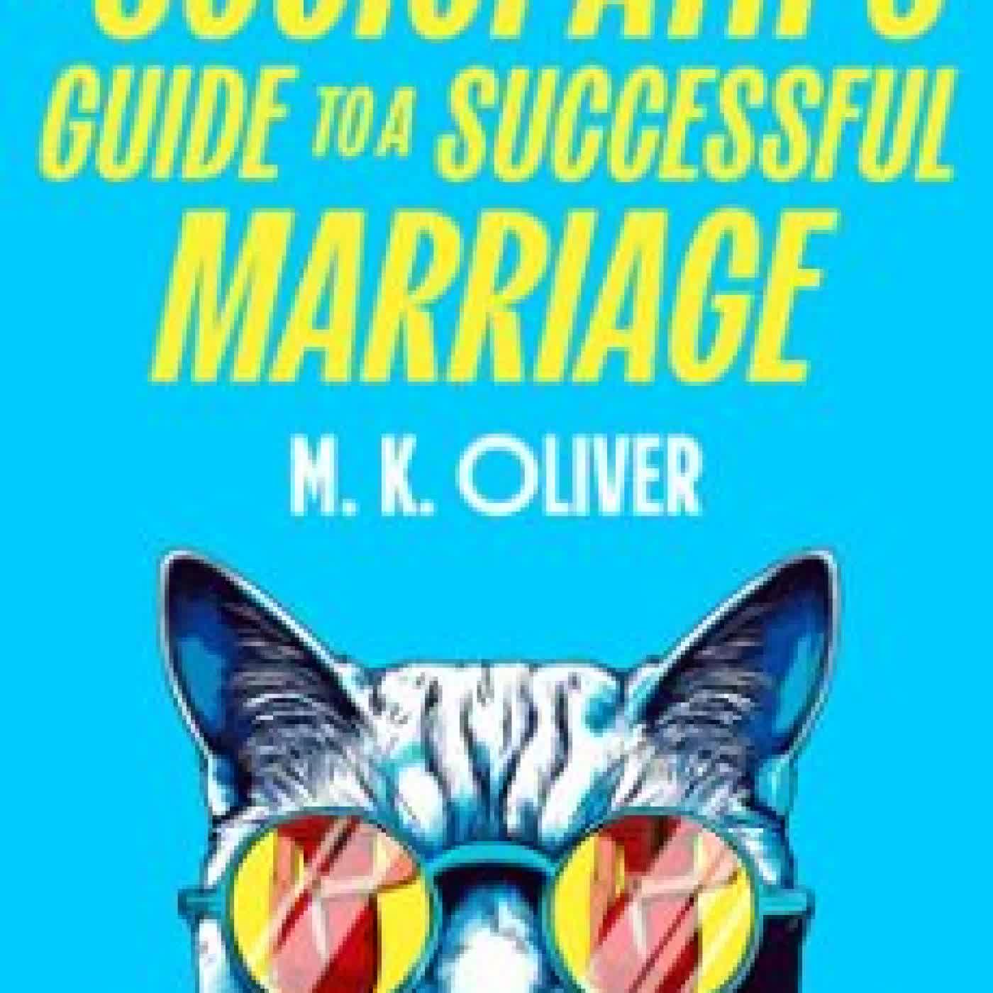 A SOCIOPATH’S GUIDE TO A SUCCESSFUL MARRIAGE M. K. OLIVER