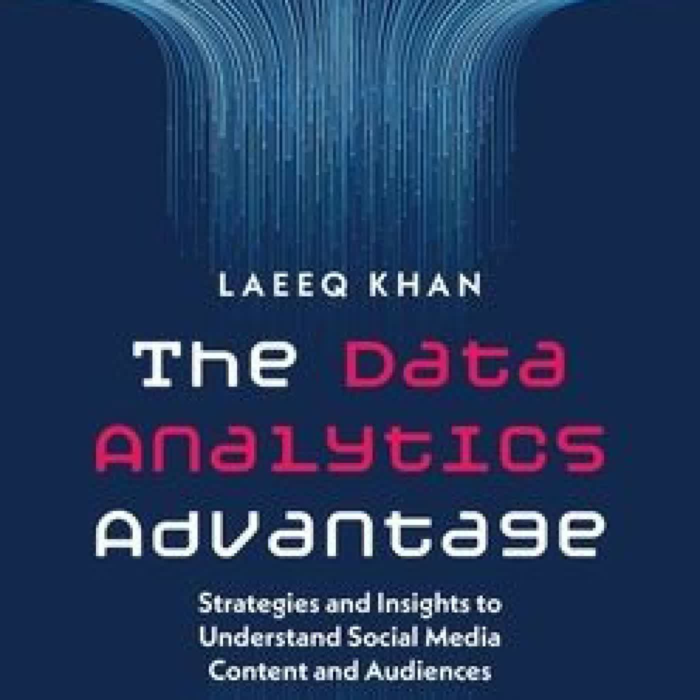 Read online: The Data Analytics Advantage: Strategies and Insights to Understand Social Media Content and Audiences by Laeeq Khan