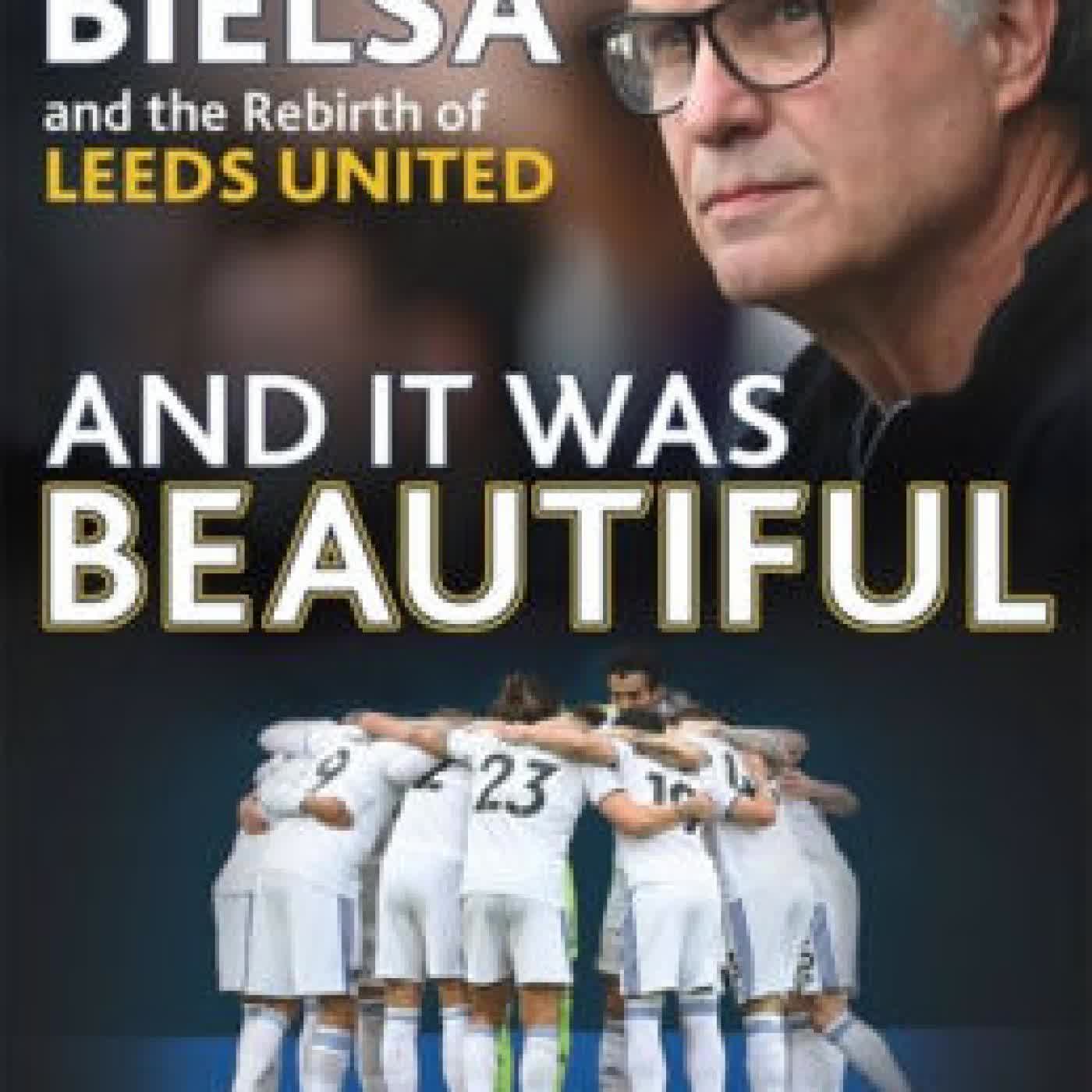 And it was Beautiful: Marcelo Bielsa and the Rebirth of Leeds United by Phil Hay on Iphone New Format
