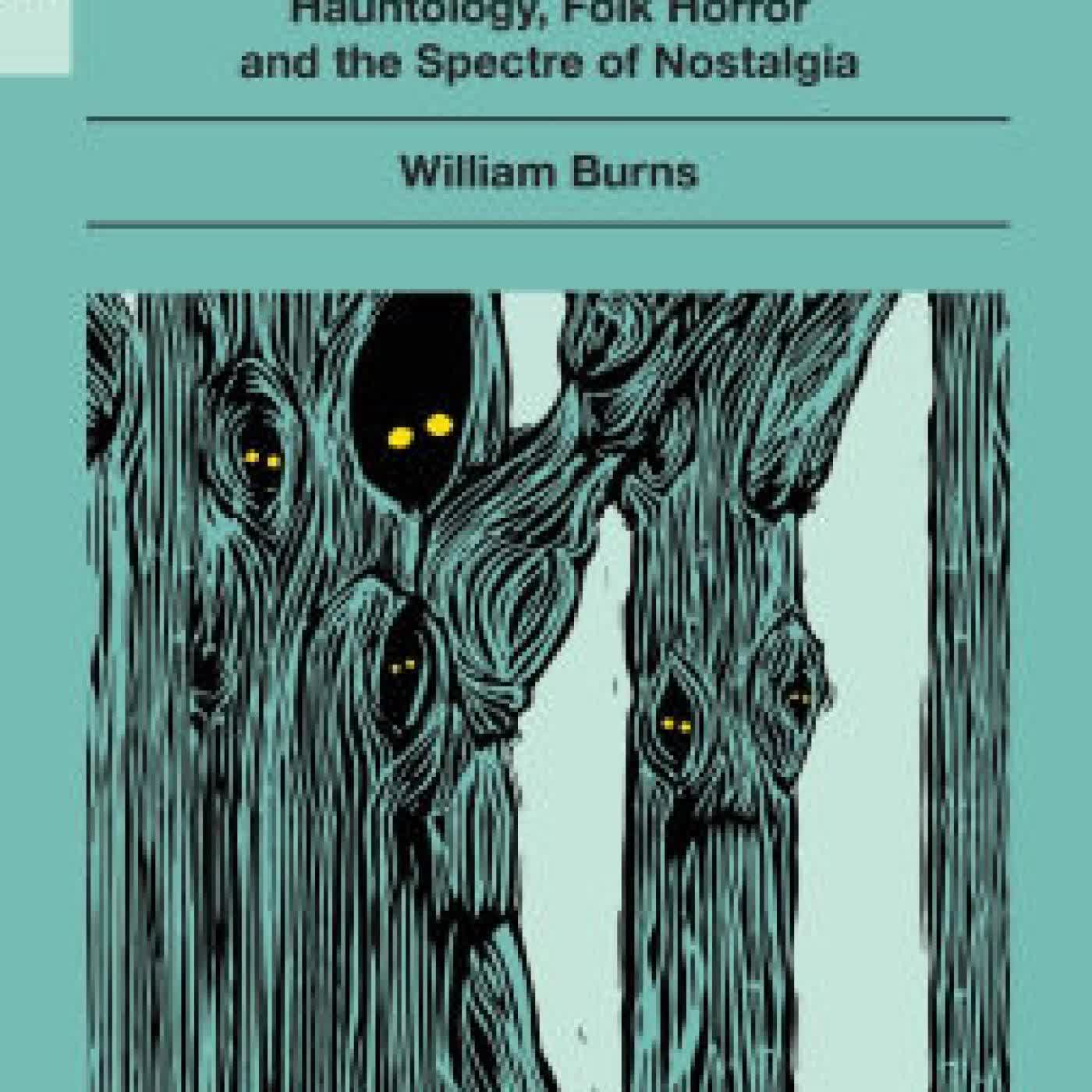 Read online: Ghost of an Idea: Hauntology, Folk Horror, and the Spectre of Nostalgia by William Burns
