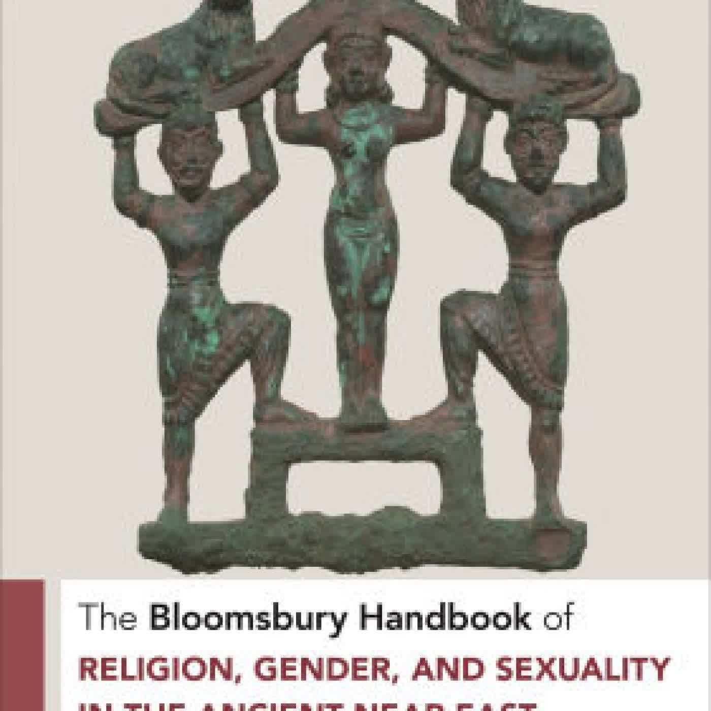 Read online: The Bloomsbury Handbook of Religion, Gender, and Sexuality in the Ancient Near East by Shawna Dolansky, Sarah Shectman