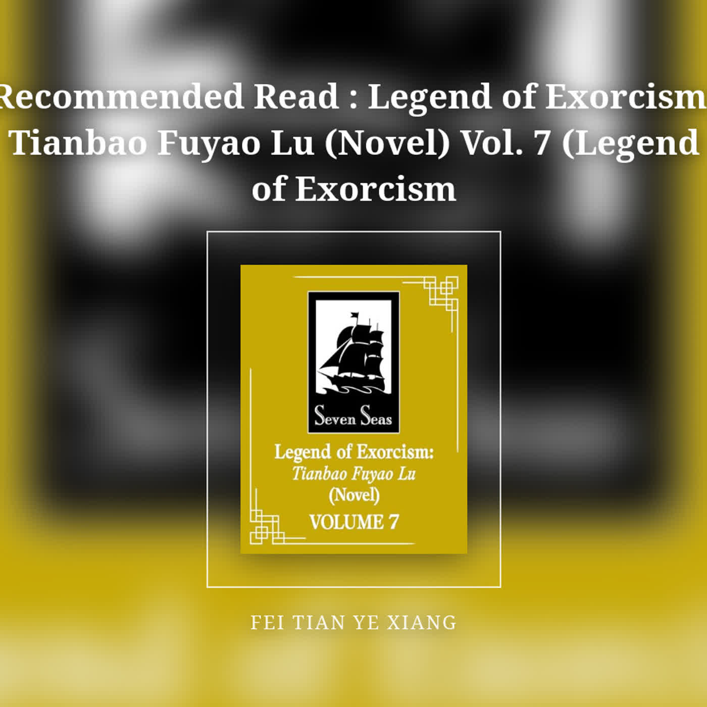Recommended Read : Legend of Exorcism: Tianbao Fuyao Lu (Novel) Vol. 7 (Legend of Exorcism episode artwork
