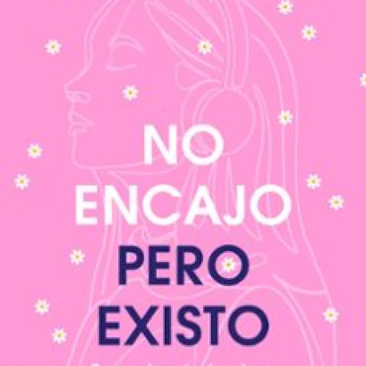 NO ENCAJO, PERO EXISTO AROIA GARCIA @AROYITT