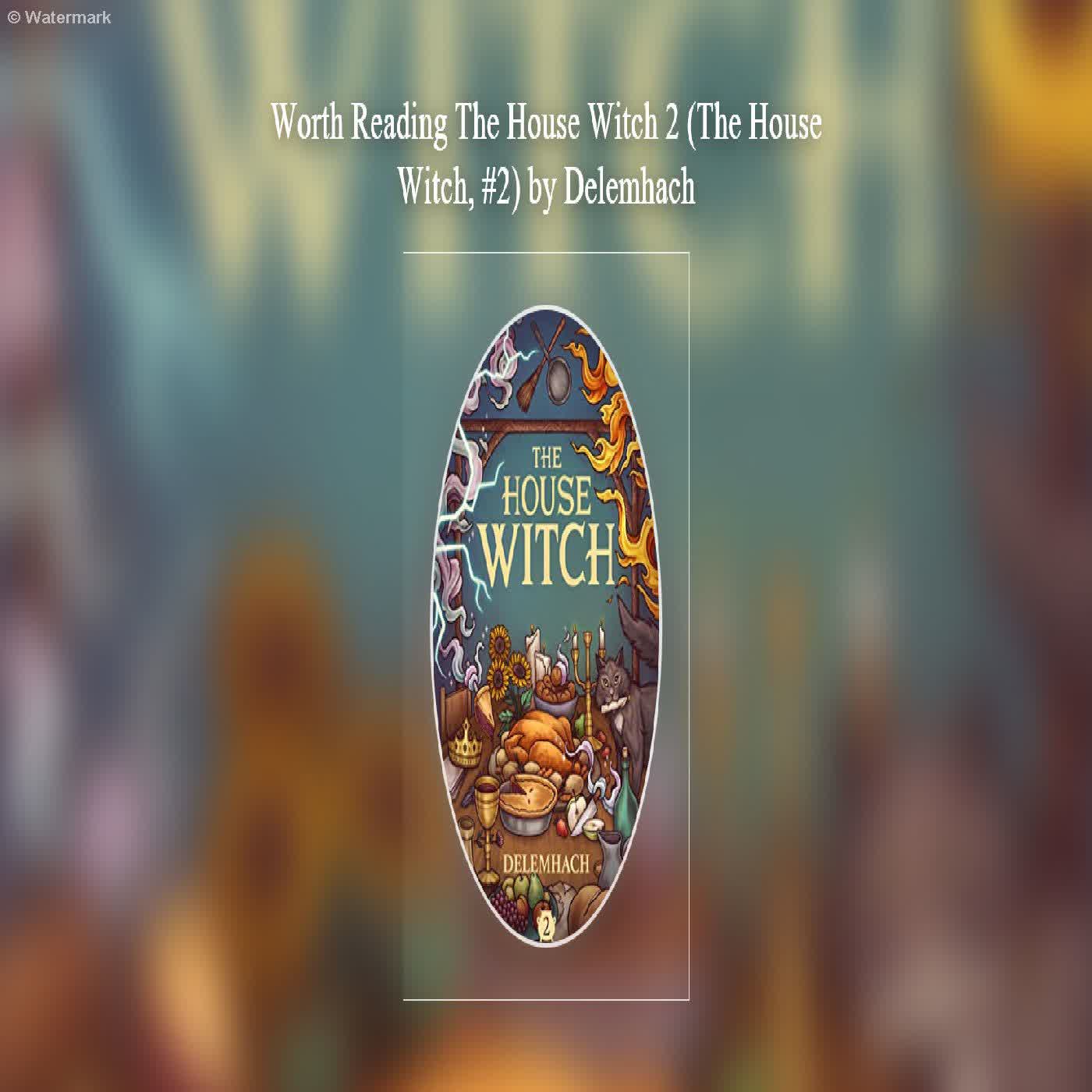  Worth Reading The House Witch 2 (The House Witch, #2) by Delemhach  episode artwork