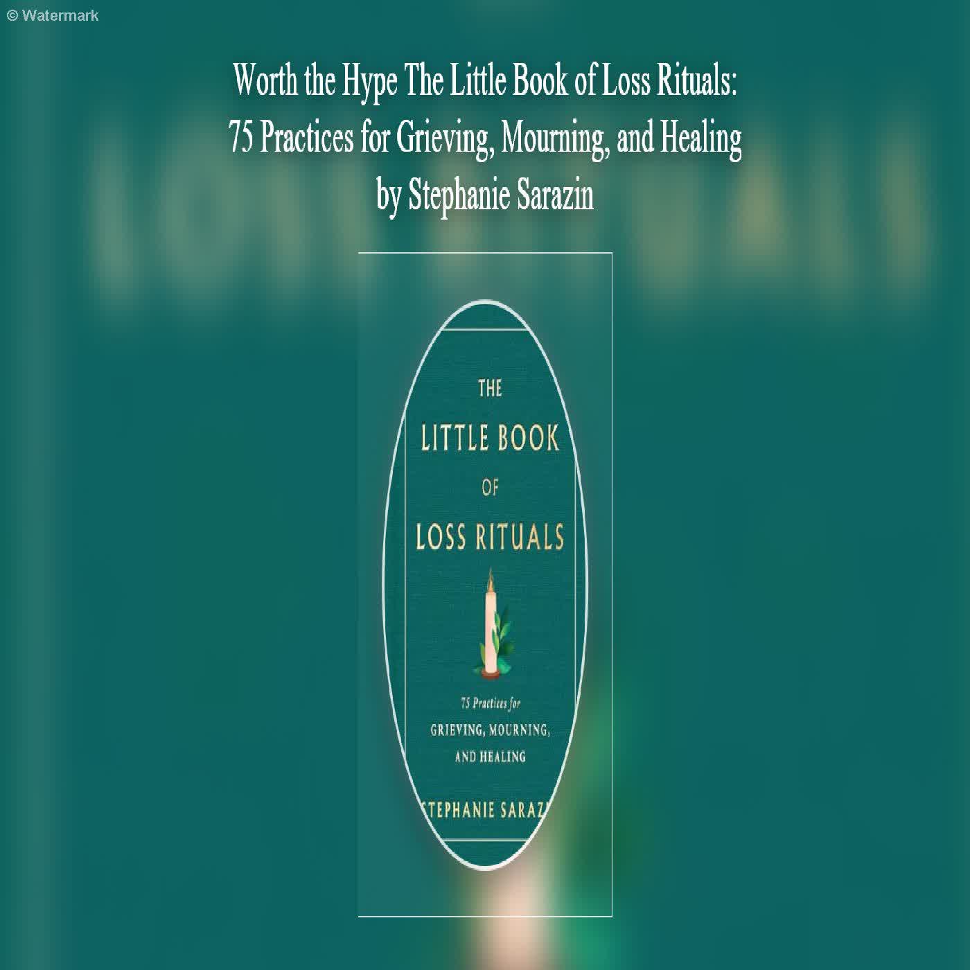 Worth the Hype The Little Book of Loss Rituals: 75 Practices for Grieving, Mourning episode artwork