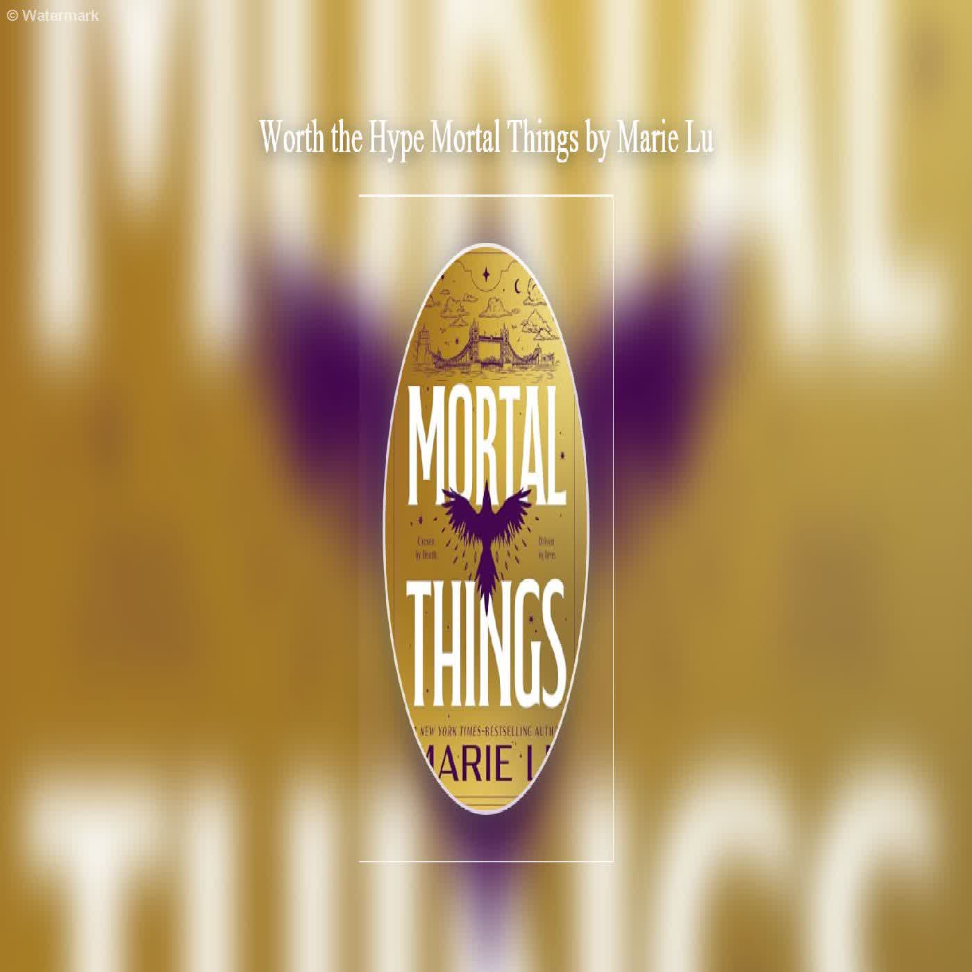 Worth the Hype Mortal Things by Marie Lu  episode artwork