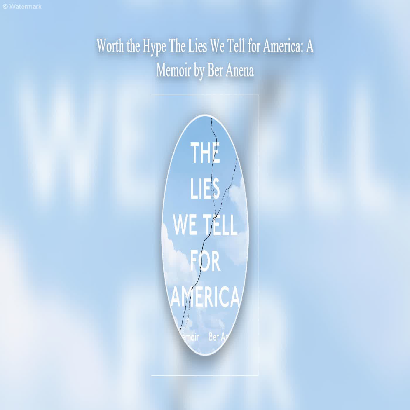 Worth the Hype The Lies We Tell for America: A Memoir by Ber Anena  episode artwork