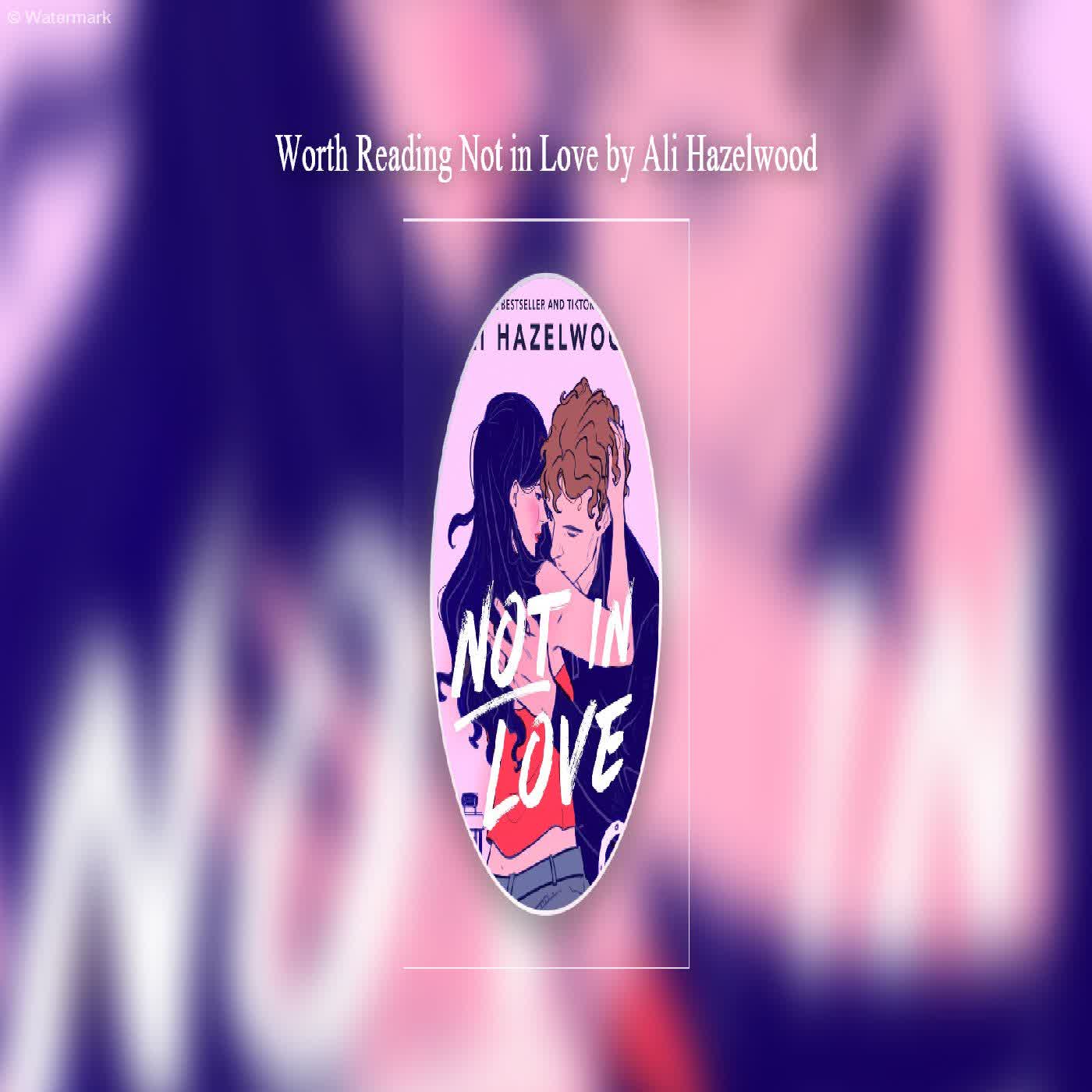  Worth Reading Not in Love by Ali Hazelwood  episode artwork